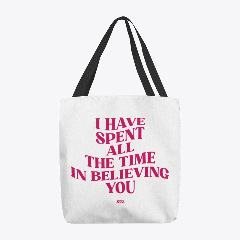 I have all the time in believing you