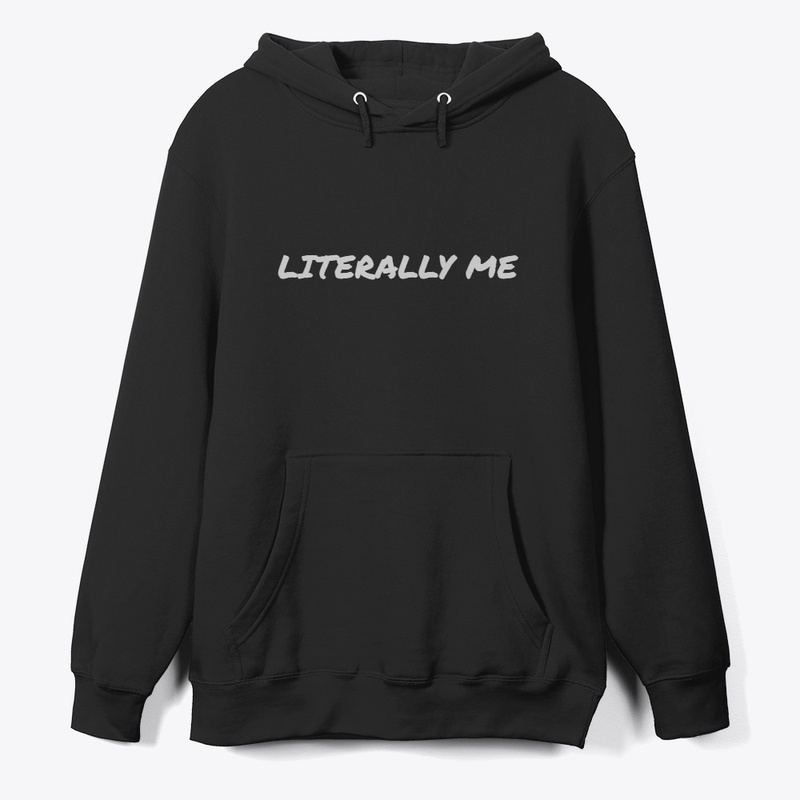 literally me