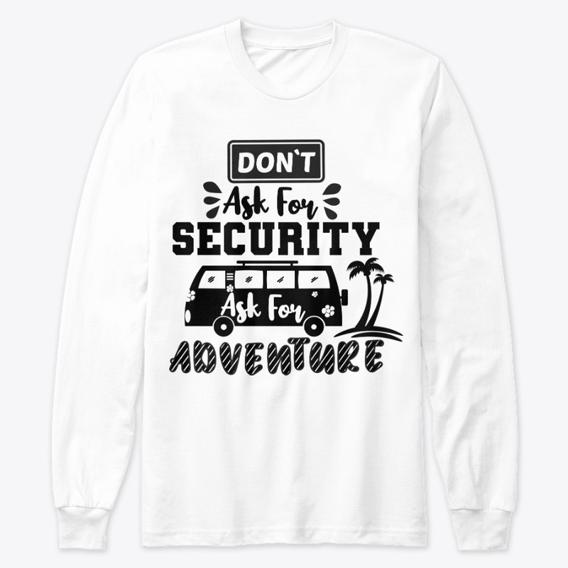 Don't Ask For Security,Ask For Adventure