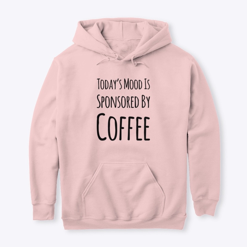 Today’s Mood Is Sponsored By Coffee
