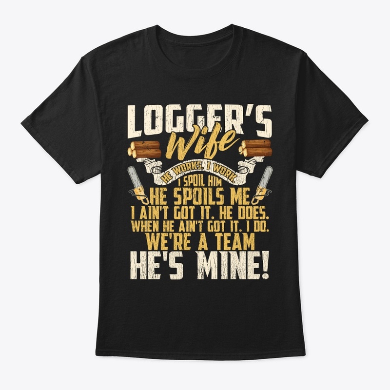 Lovely Logger's Wife We're A Team