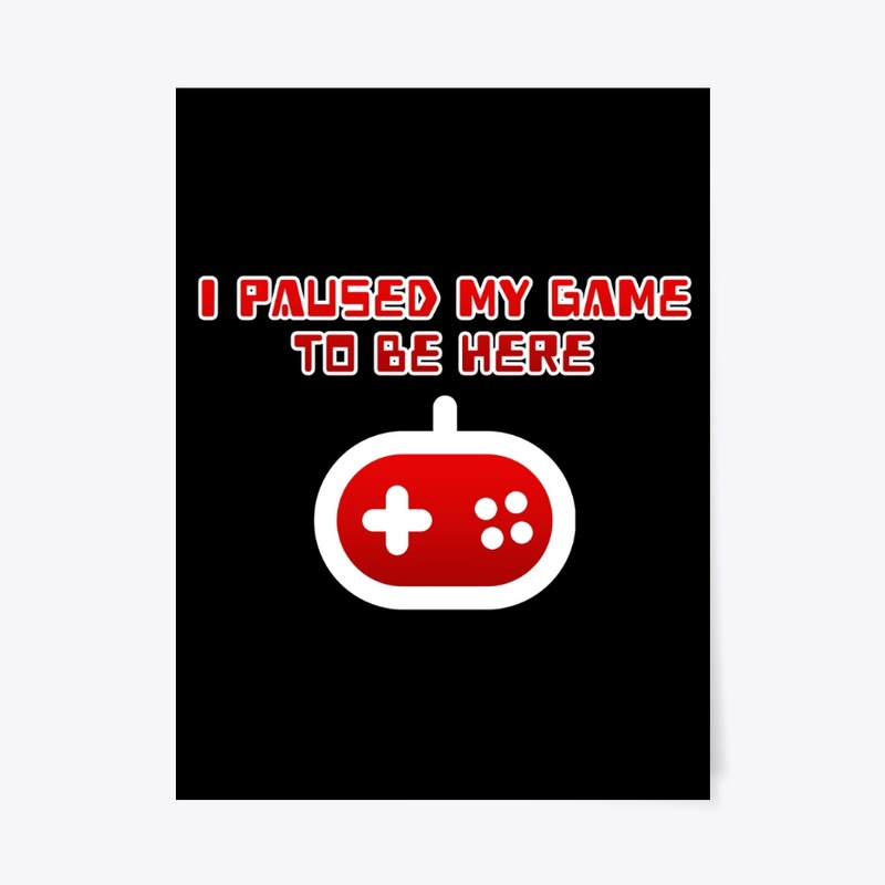 I Paused My Game To Be Here