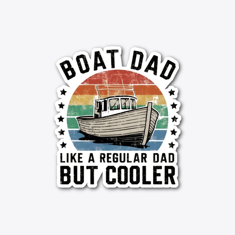 BOAT DAD LIKE A REGULAR DAD BUT COOLER