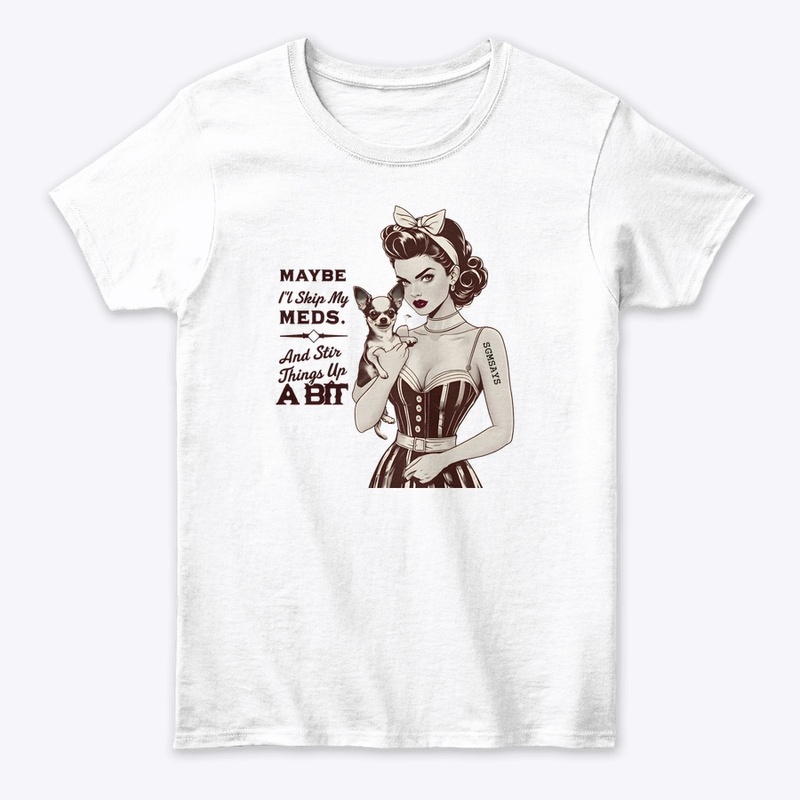 Skip My Meds - Women's Classic Tee - Women's Classic Tee - Women's Classic Tee - Women's Classic Tee