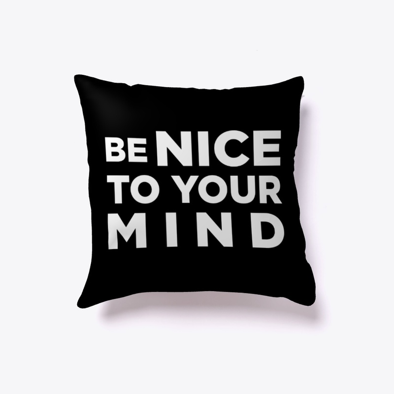 Be Nice To Your Mind