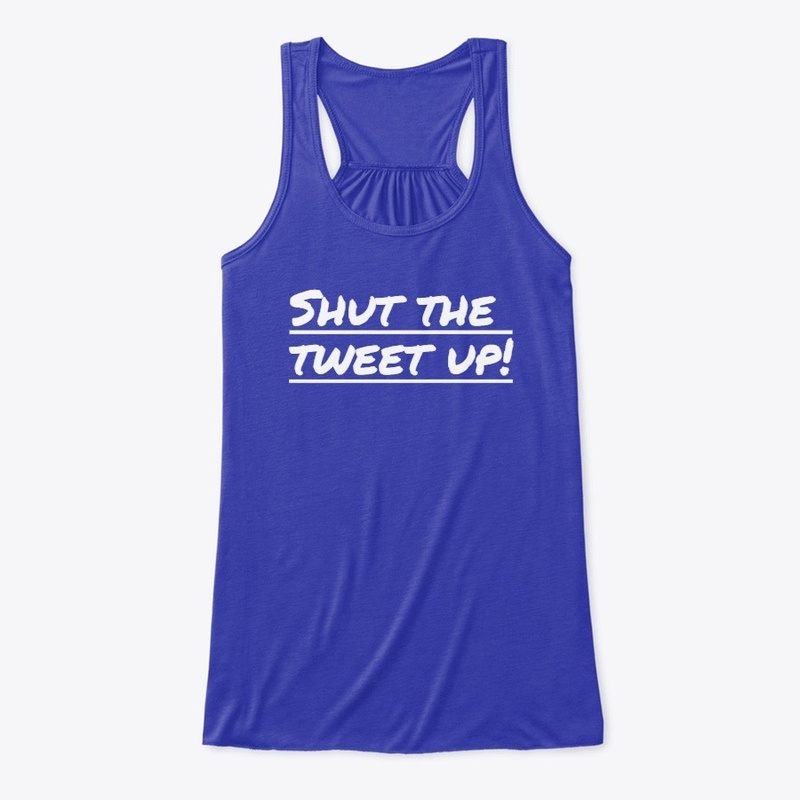Shut The Tweet Up