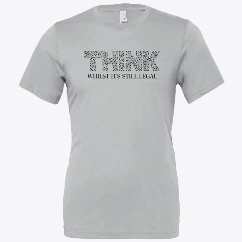 THINK - Whilst It's Still Legal