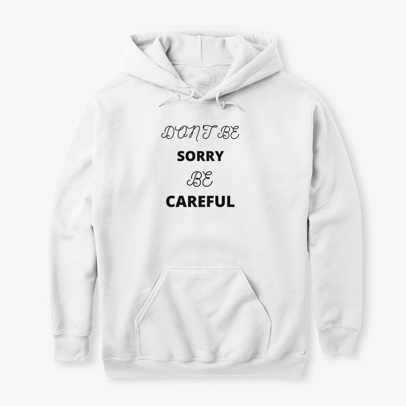 Don't be Sorry be Careful 