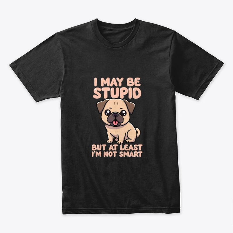 Stupid But Not Smart Pug