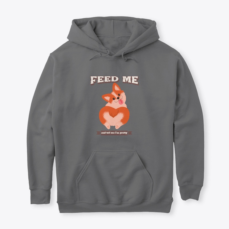 Feed me, and tell me I'm pretty. Dog