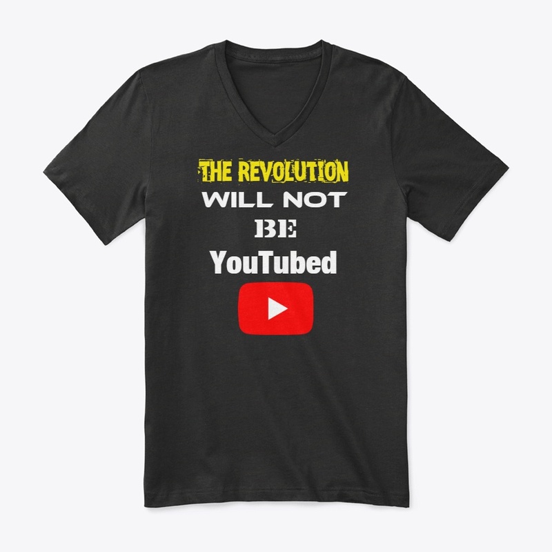 The Revolution Will NOT Be YouTubed