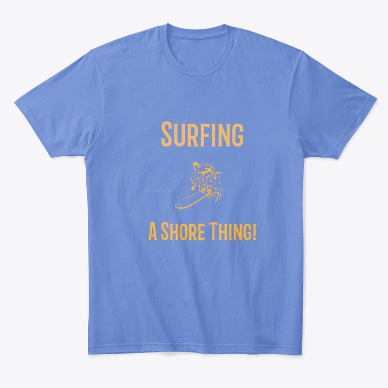 Surfing a Shore Thing -Orange lettering.