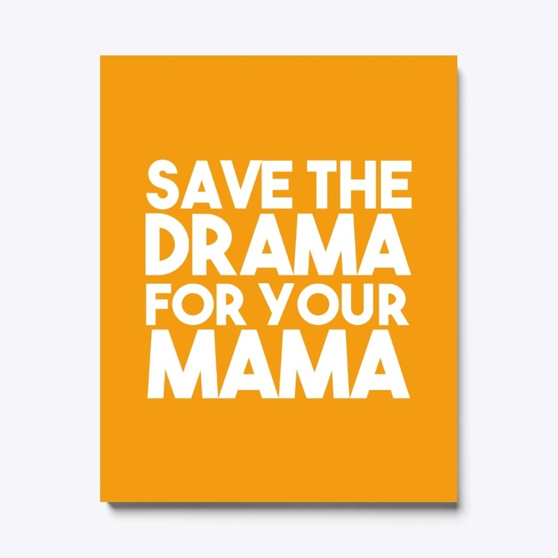 Save The Drama For Your Mama Shirt