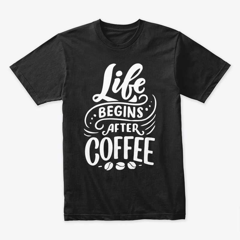 Life Begins After Coffee Lover T-shirt