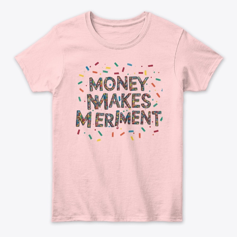 Money Makes Meriment T-Shirt