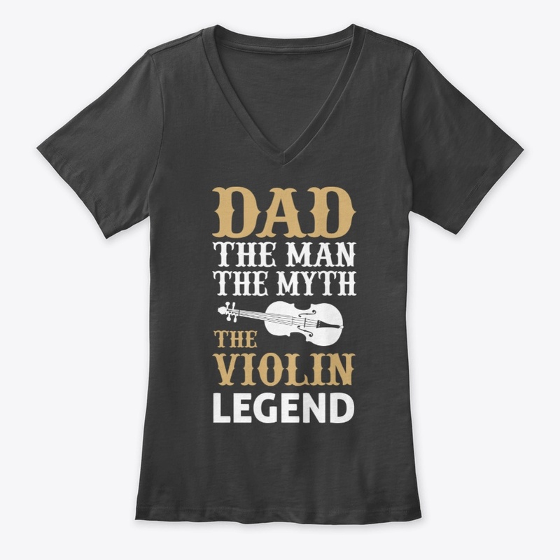 Dad The Man The Myth The Violin Legend