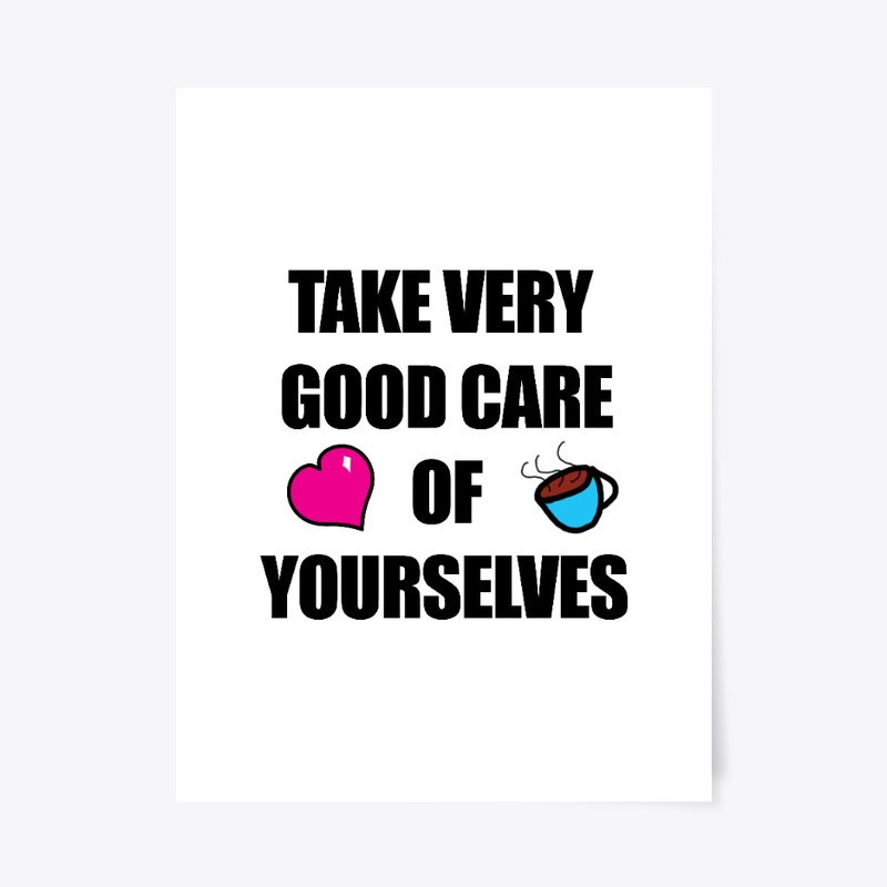 TAKE VERY GOOD CARE (BLACK TEXT)