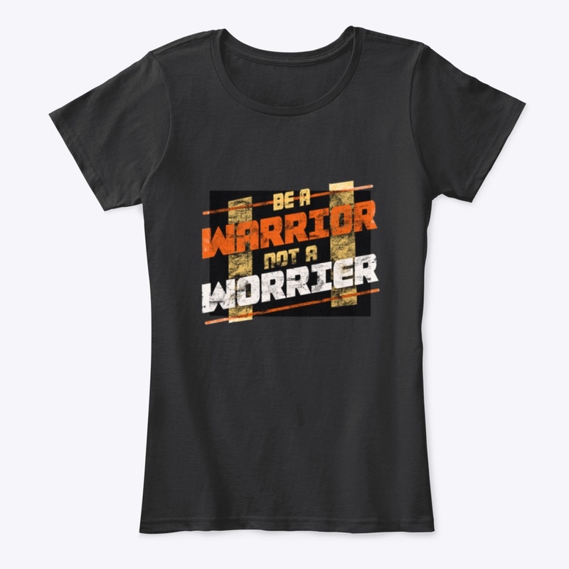 Be warrior not a worrior