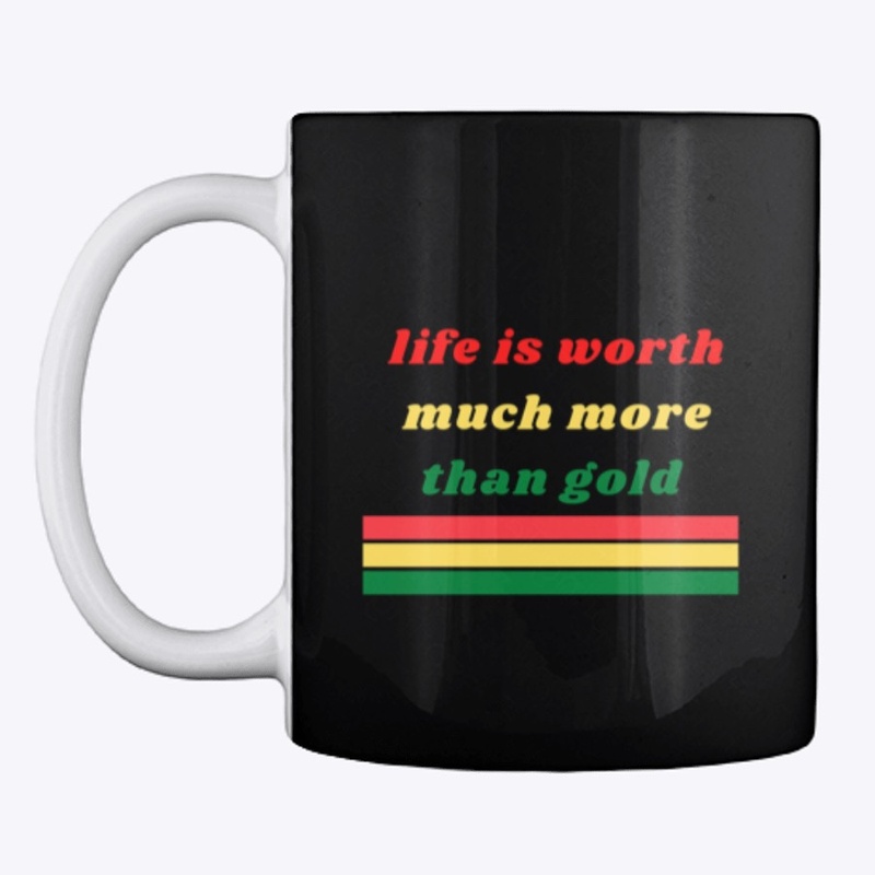 Life is Worth Much More Than Gold