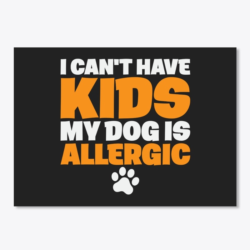 I can't have kids my dog is allergic