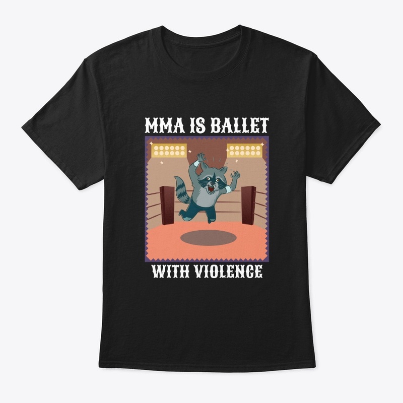 MMA is Ballet with Violence: Raccoon