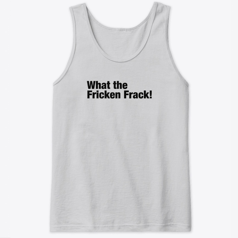 What the Fricken Frack! 