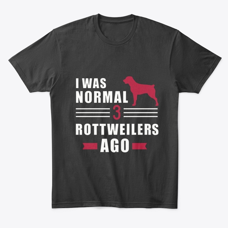 I was normal 3 Rottweilers Ago