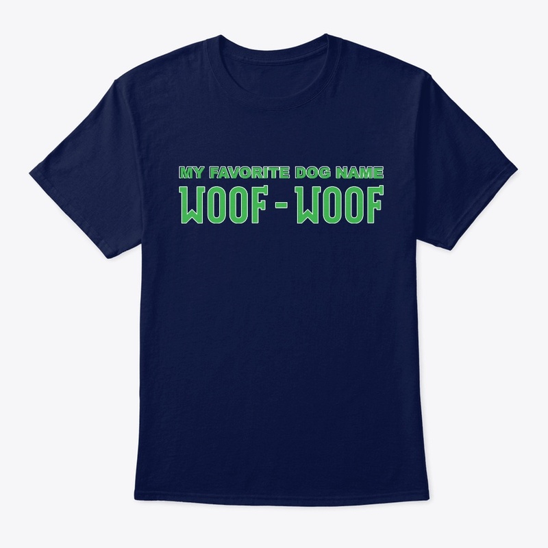My Favorite Dog Name Woof Woof Apparel
