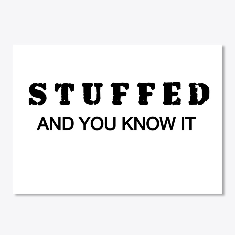 Stuffed And You Know It