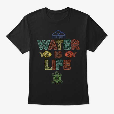 Water Is Life Tshirt  Standing Rock Shir Black T-Shirt Front