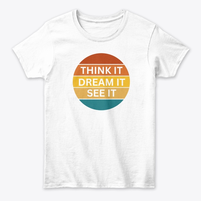 Think it, Dream it, See it