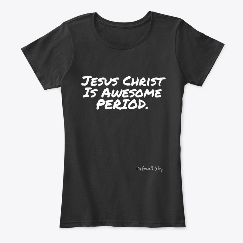 Jesus Christ Is Awesome PERIOD