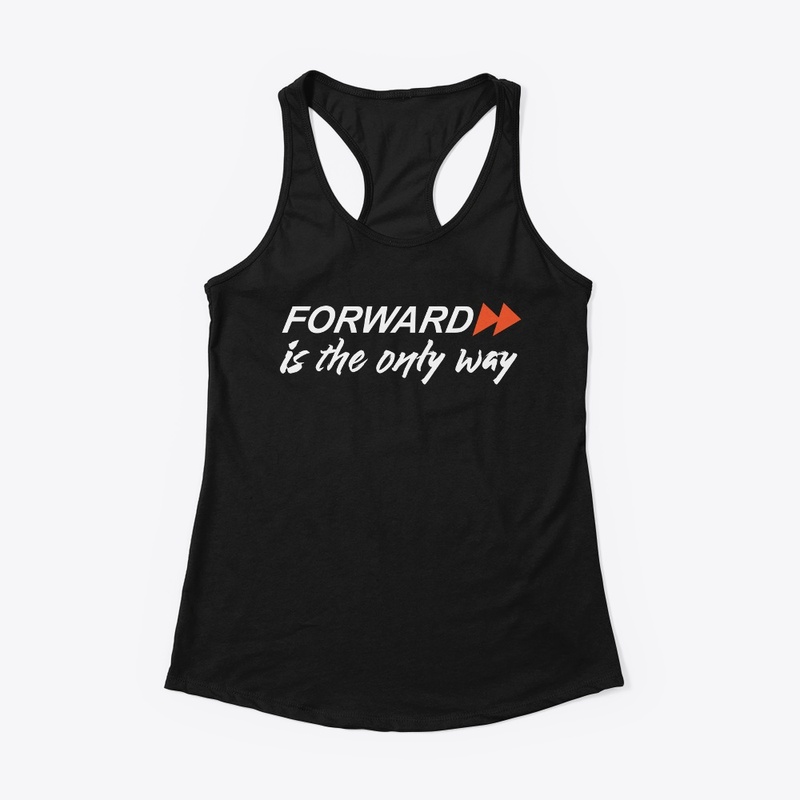 Forward is the only way