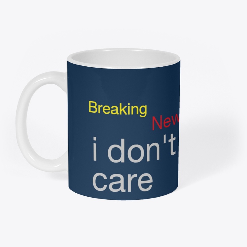 breaking News i don't care