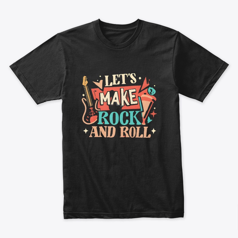Let's Make Rock And Roll T-shirt
