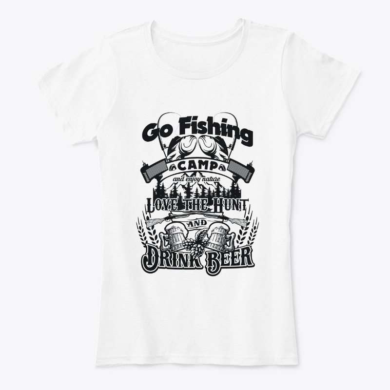 Go Fishing, Camp, Hunt, and Drink Beer