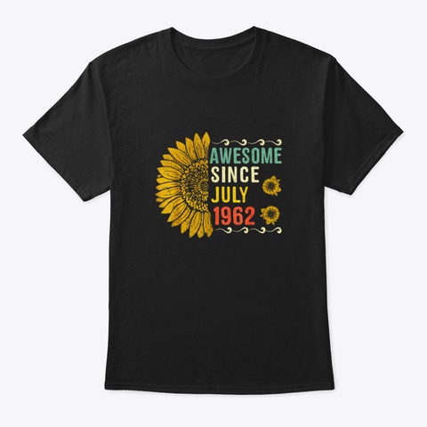 Awesome July 1962 Flower 58 Years Old 58 Black T-Shirt Front