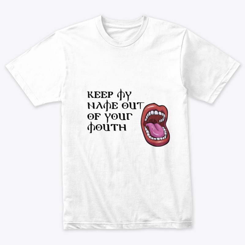 Keep My Name Out Of Your Mouth Shirts