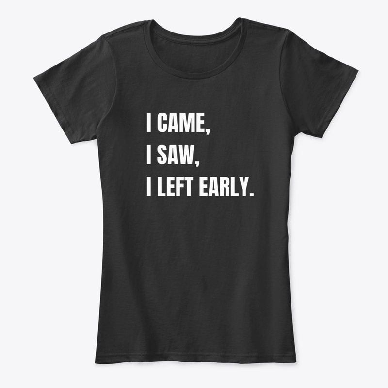 I Came. I Saw. I Left Early.