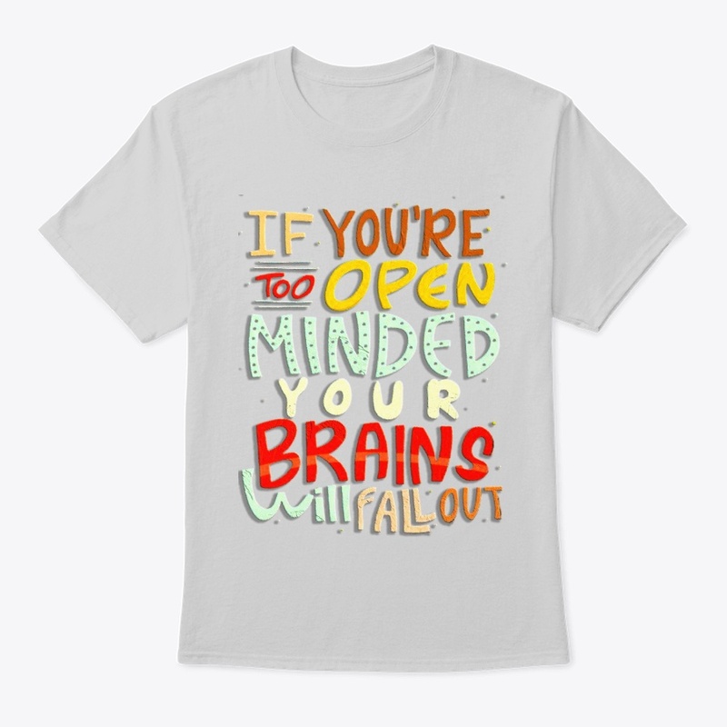 if you're too open minded your brains 