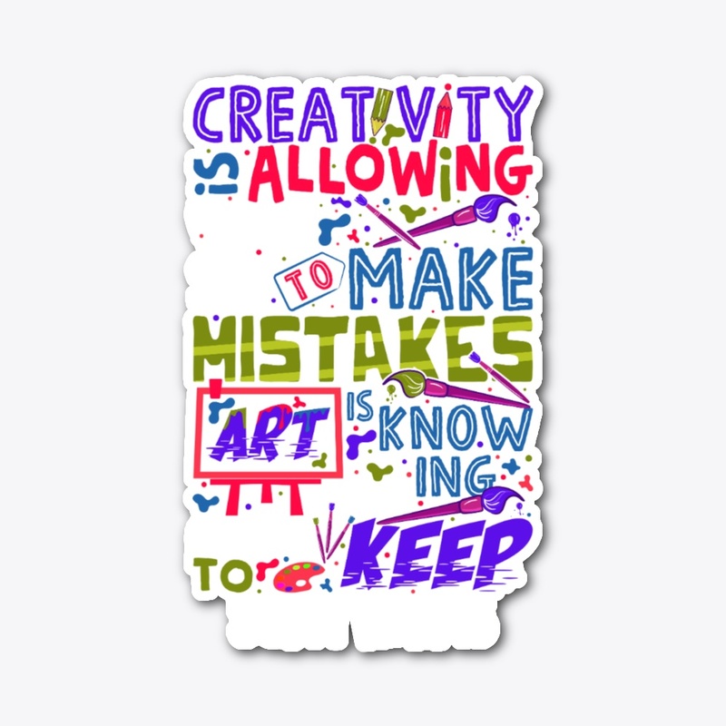 CREATIVITY IS ALLOWING YOURSELF TO MAKE 