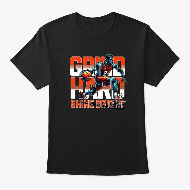Grind Hard Shine Bright Basketball Merch
