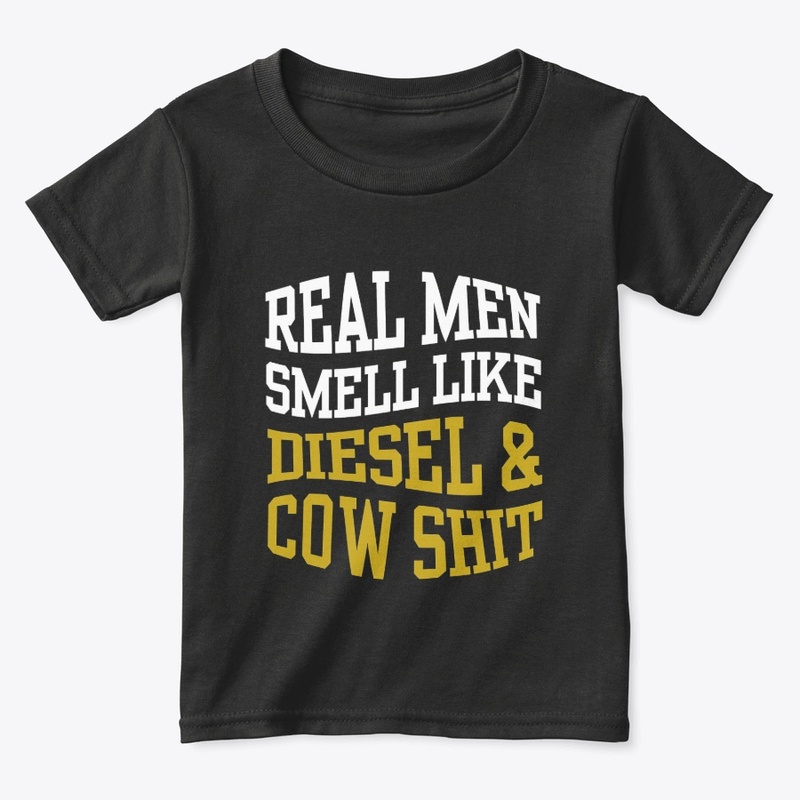 REAL MEN SMELL LIKE DIESEL AND COW SHIT
