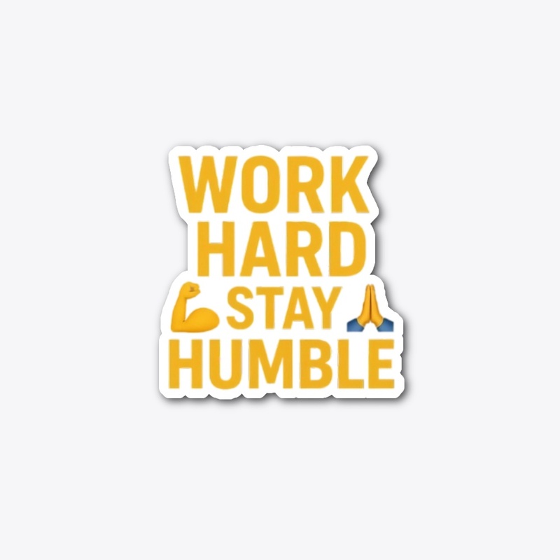 Work hard stay humble