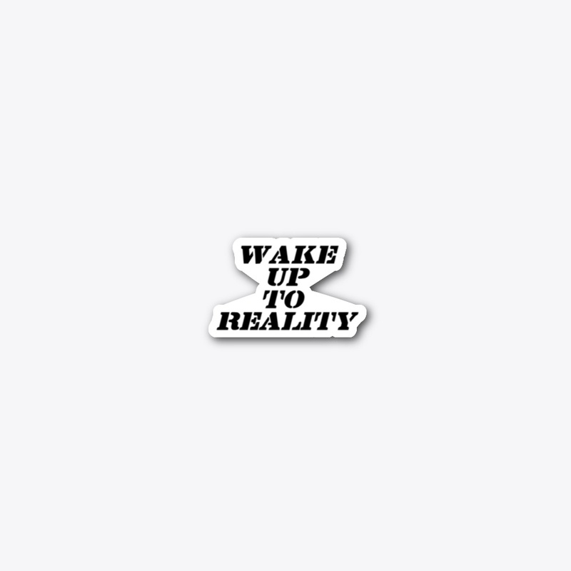Wake up to reality