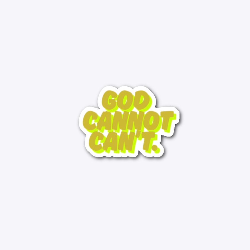God can't, can't