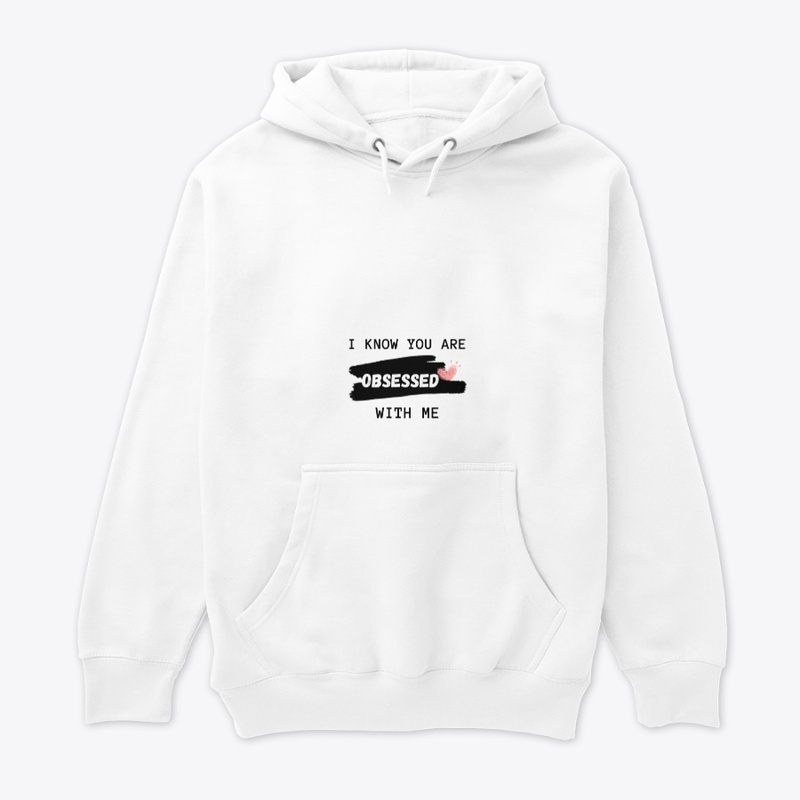I KNOW YOU ARE OBSESSED WITH ME T-SHIRT