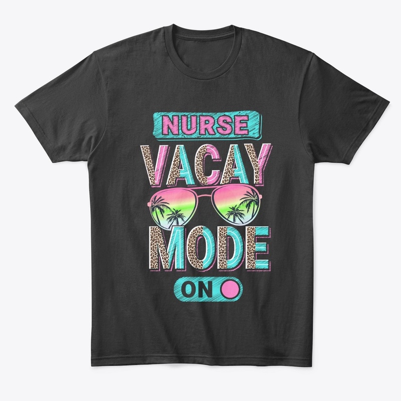 Nurse Vacay Mode Shirt