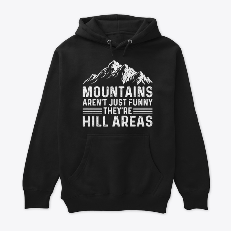 Mountains Aren't Funny They're Hill