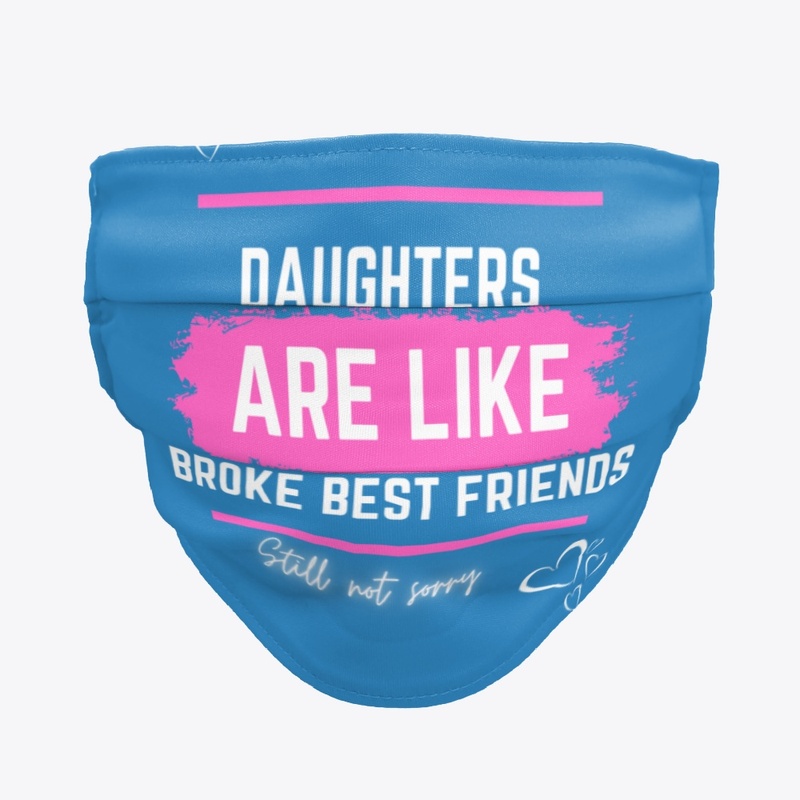 Daughters are like broke best friends